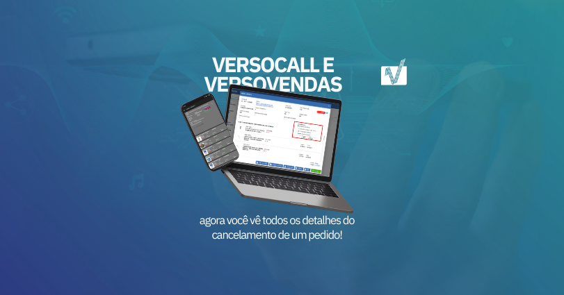 VersoCall e VersoVendas: agora você vê todos os detalhes do cancelamento de um pedido!