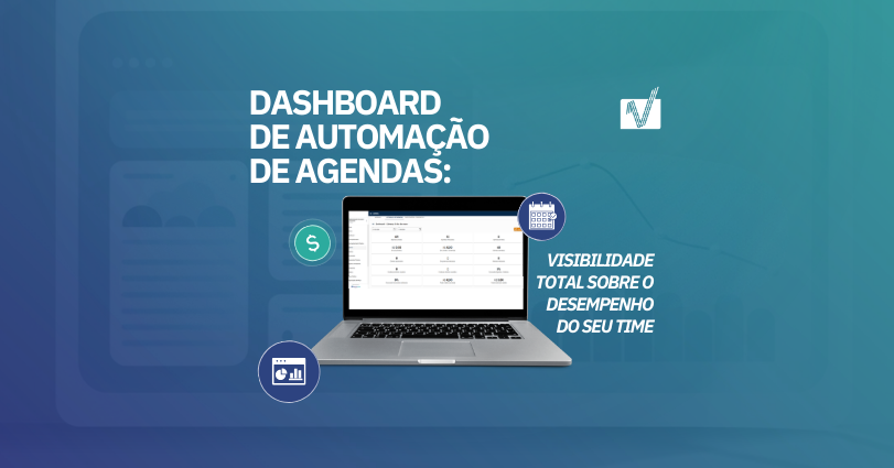 Dashboards de Automação de Agendas: visibilidade total sobre o desempenho do seu time