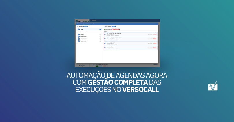 Automação de agendas agora com gestão completa das execuções no VersoCall